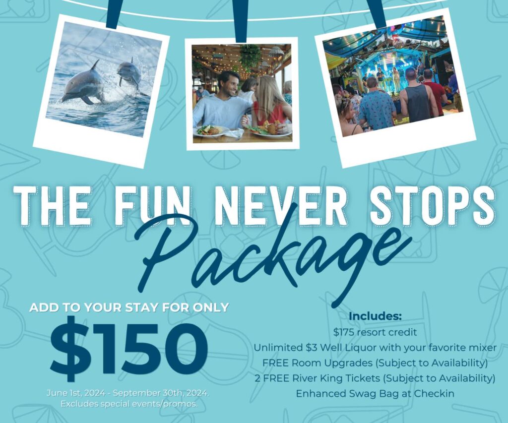 The Fun Never Stops Package! Cost to guest: $150 add-on at hotel checkout Package details: • $175 Resort Credit: Guests will receive a resort gift card worth $175. Not responsible if lost or stolen. • Unlimited $3 Well Liquor with your Favorite Mixer: Guests can enjoy unlimited access to $3 Well Liquor at all bars within the hotel premises. Must show custom gift card to the server. • FREE Room Upgrades: Subject to availability, guests are entitled to complimentary room upgrades to enhance their accommodation experience. • 2 FREE River King Tickets: Subject to availability, guests will receive two complimentary River King tickets, weather permitting • Enhanced Swag Bag: Guests will receive an enhanced swag bag upon check-in, containing curated items to elevate their stay.