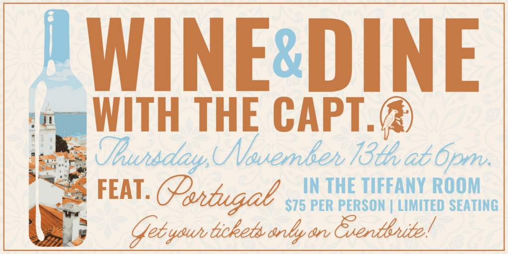 Wine & Dine with the Capt. - Thursday Nov. 13 2025 at 6 PM featuring Portugal in the Tiffany Room - $75 per person - Limited seating